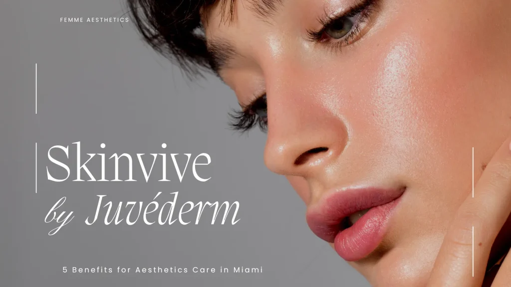 Skinvive by Juvéderm treatment at Femme Aesthetics Miami