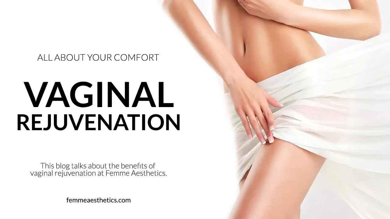 Vaginal Rejuvenation: Understanding Procedures and Benefits at Femme Aesthetics Miami