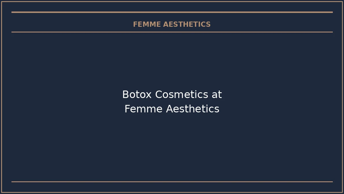 Botox cosmetics at Femme Aesthetics